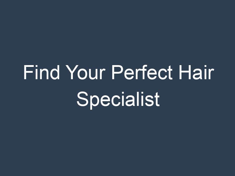 Find Your Perfect Hair Specialist