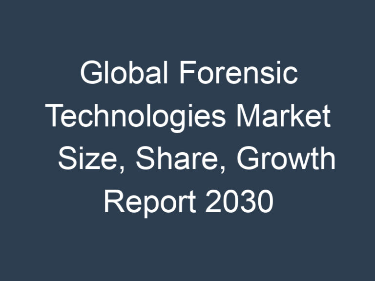 Global Forensic Technologies Market Size, Share, Growth Report 2030