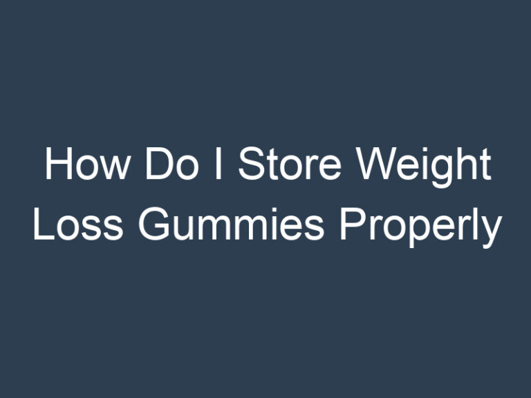 How Do I Store Weight Loss Gummies Properly