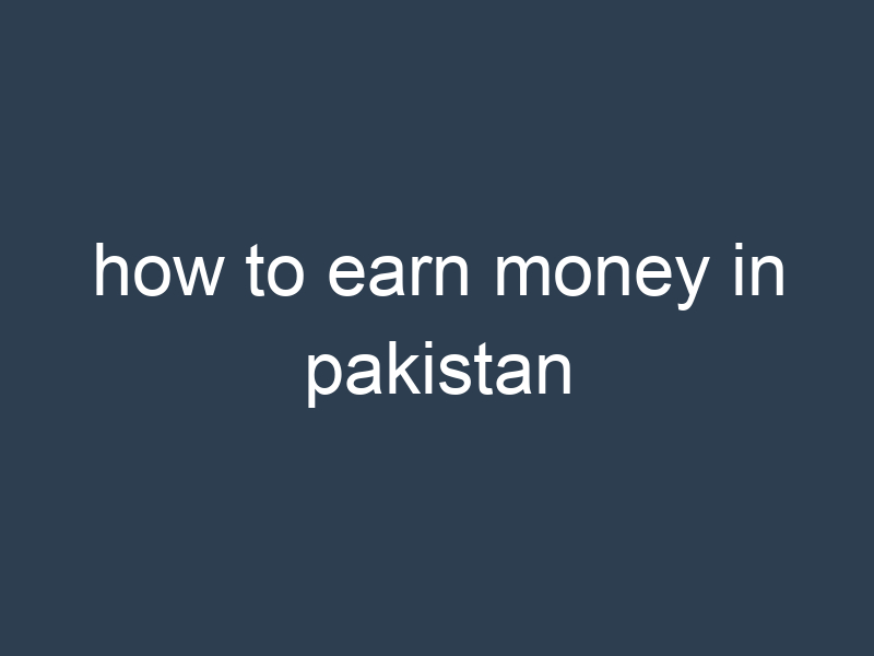 how to earn money in pakistan