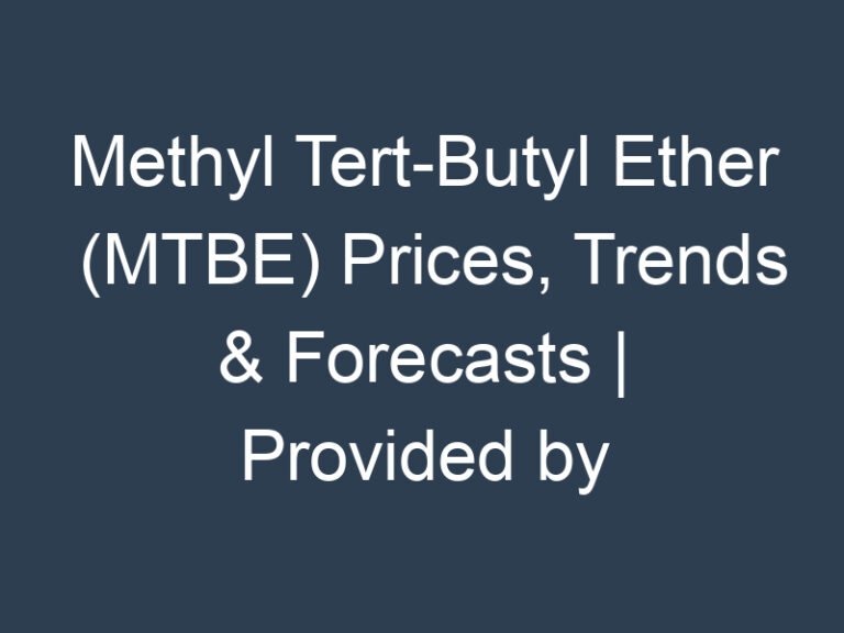 Methyl Tert-Butyl Ether (MTBE) Prices, Trends & Forecasts | Provided by Procurement Resource