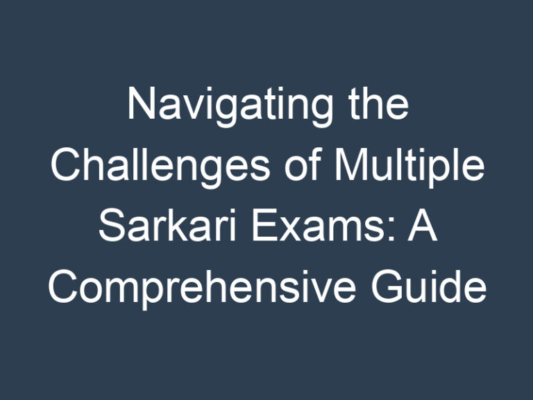 Navigating the Challenges of Multiple Sarkari Exams: A Comprehensive Guide