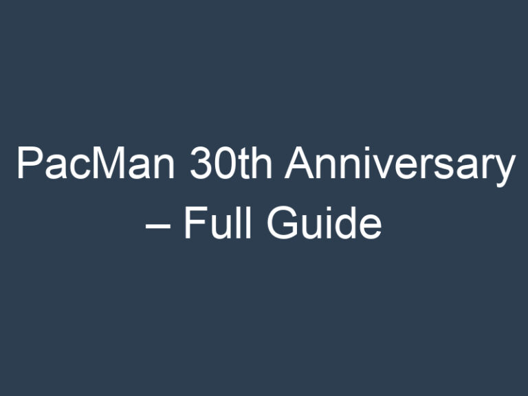 PacMan 30th Anniversary – Full Guide