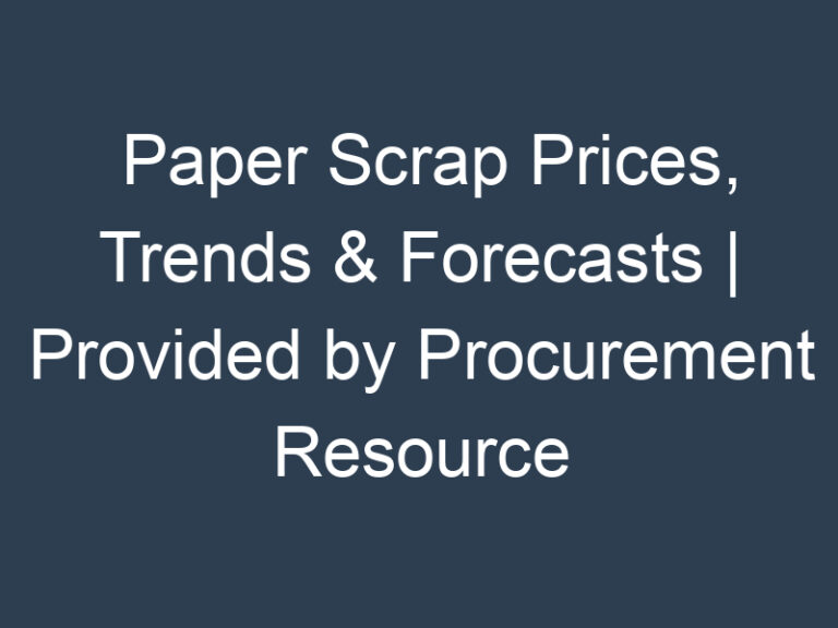 Paper Scrap Prices, Trends & Forecasts | Provided by Procurement Resource