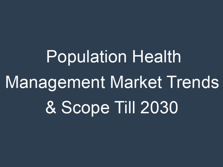  Population Health Management Market Trends & Scope Till 2030