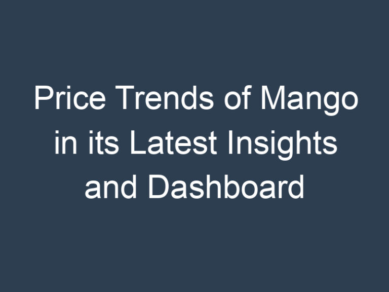 Price Trends of Mango in its Latest Insights and Dashboard