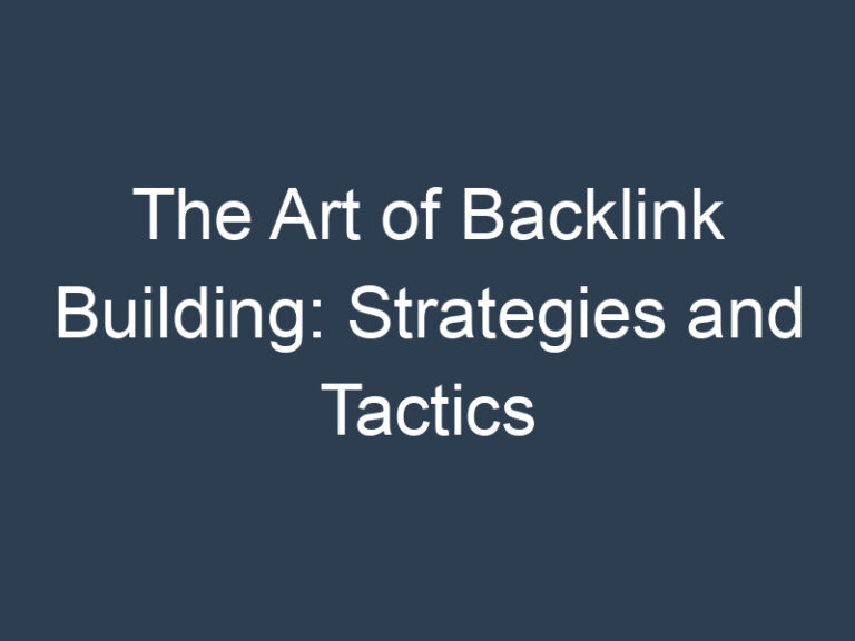 The Art of Backlink Building: Strategies and Tactics