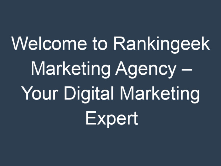 Welcome to Rankingeek Marketing Agency – Your Digital Marketing Expert