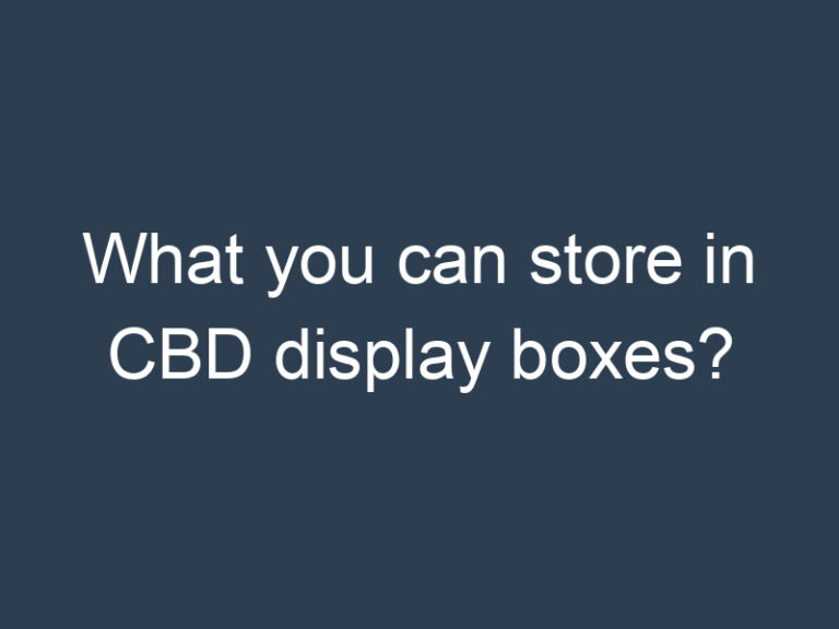 What you can store in CBD display boxes?