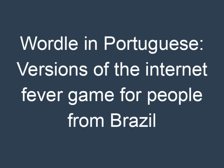 Wordle in Portuguese: Versions of the internet fever game for people from Brazil