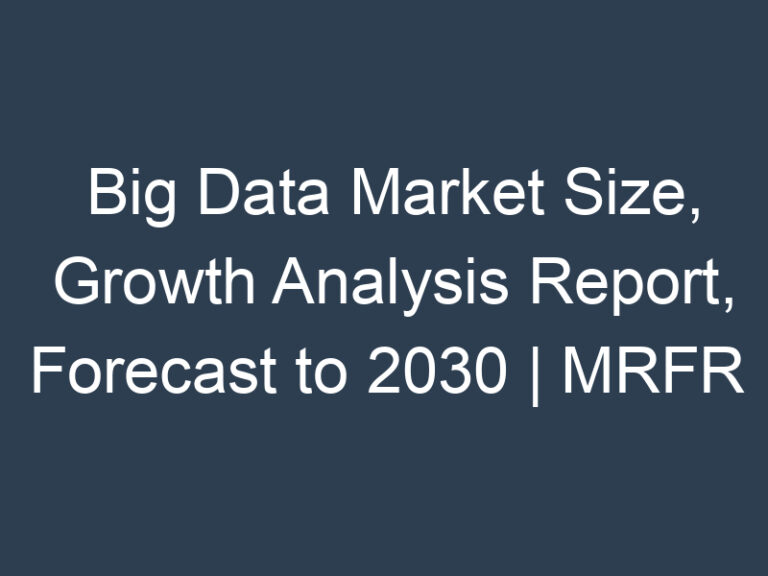 Big Data Market Size, Growth Analysis Report, Forecast to 2030 | MRFR