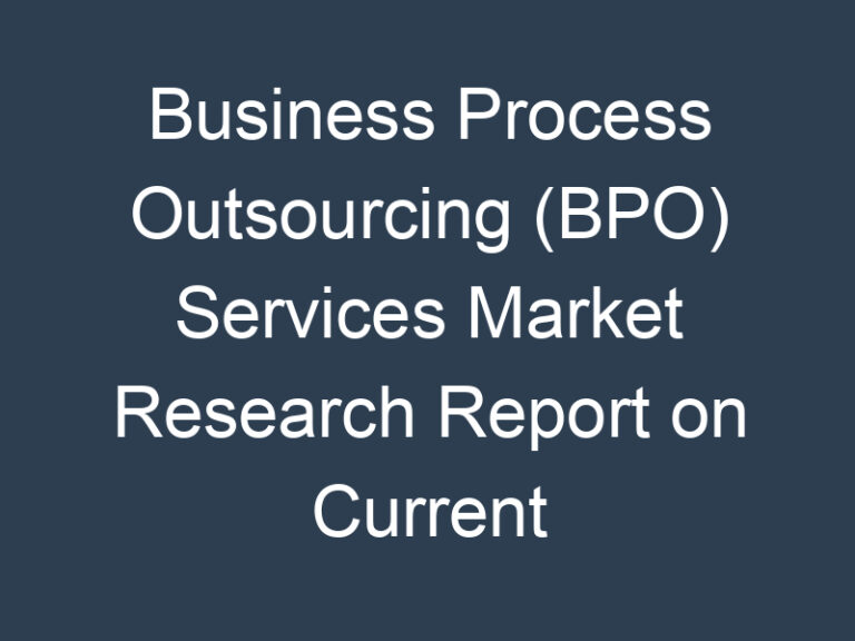 Business Process Outsourcing (BPO) Services Market Research Report on Current Status and Future Growth Prospects to 2030