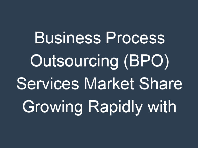 Business Process Outsourcing (BPO) Services Market Share Growing Rapidly with Recent Trends and Outlook 2030