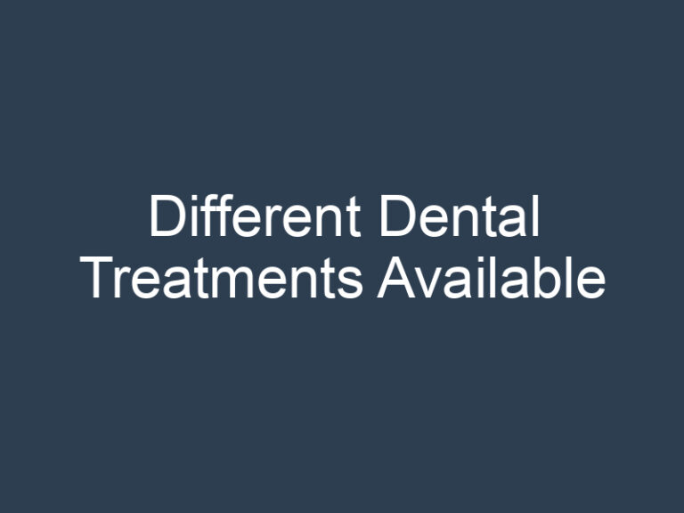 Different Dental Treatments Available