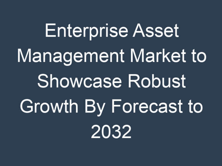 Enterprise Asset Management Market to Showcase Robust Growth By Forecast to 2032