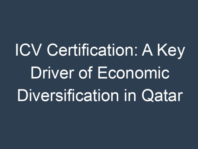 ICV Certification: A Key Driver of Economic Diversification in Qatar