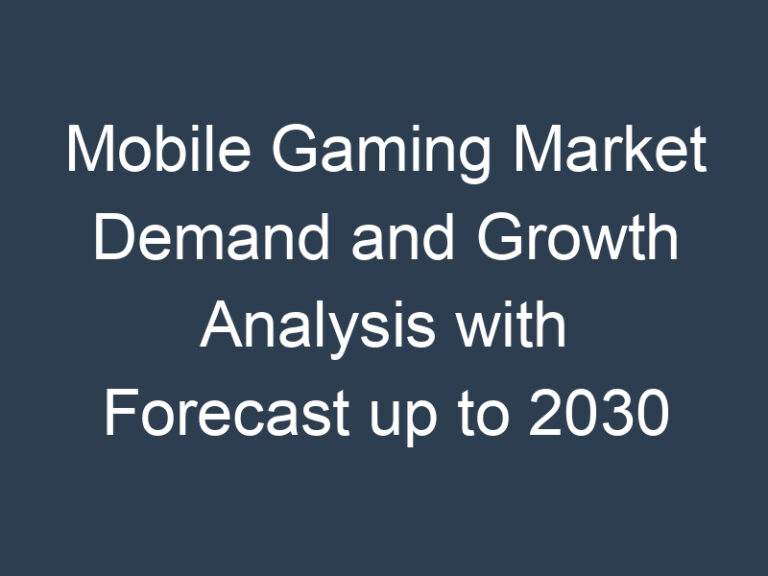 Mobile Gaming Market Demand and Growth Analysis with Forecast up to 2030