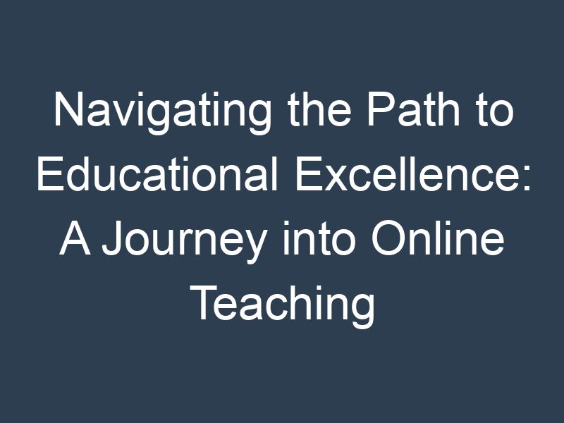 Navigating the Path to Educational Excellence: A Journey into Online Teaching Degrees