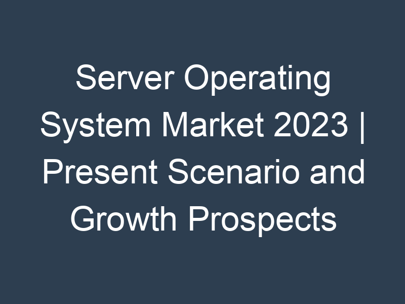 Server Operating System Market 2023 | Present Scenario and Growth Prospects 2032 MRFR