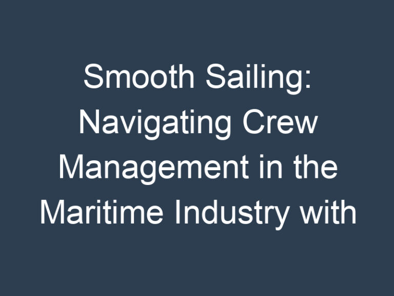 Smooth Sailing: Navigating Crew Management in the Maritime Industry with Software