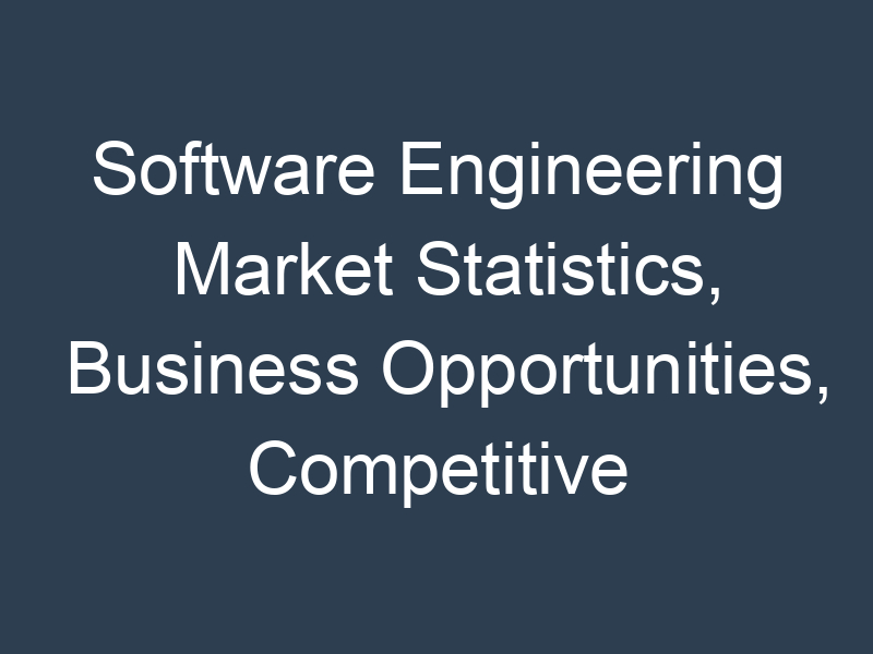Software Engineering Market Statistics, Business Opportunities, Competitive Landscape and Industry Analysis Report by 2030