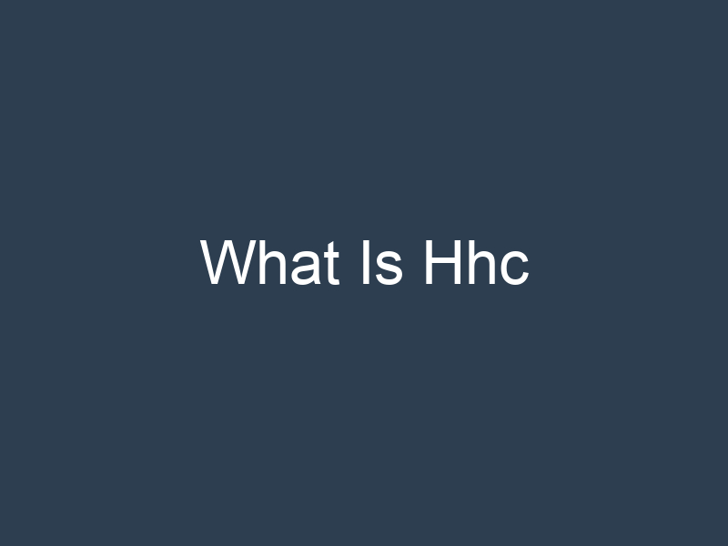 What Is Hhc